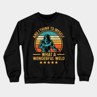 Welding Funny Welder Quotes What A Wonderful Weld Crewneck Sweatshirt